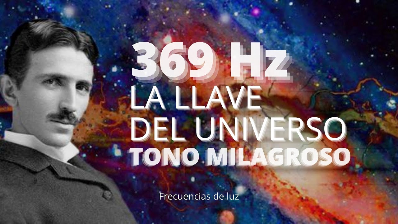 369 Hz Frecuencia Nikola Tesla –  La Llave del Universo ‐ Tono Milagroso – Eleva Energía y Vibración