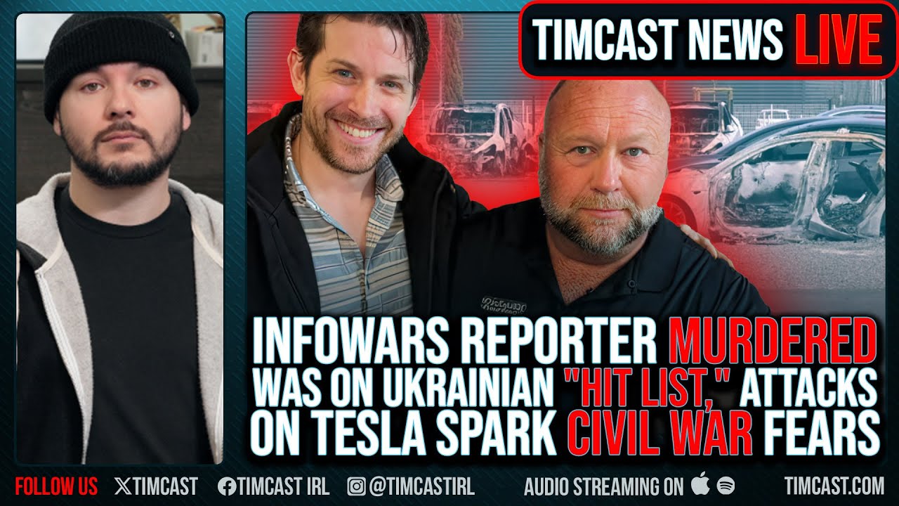 Infowars Reporter MURDERED Was On Ukrainian “Hit List,” Attacks On Tesla Spark CIVIL WAR Fears