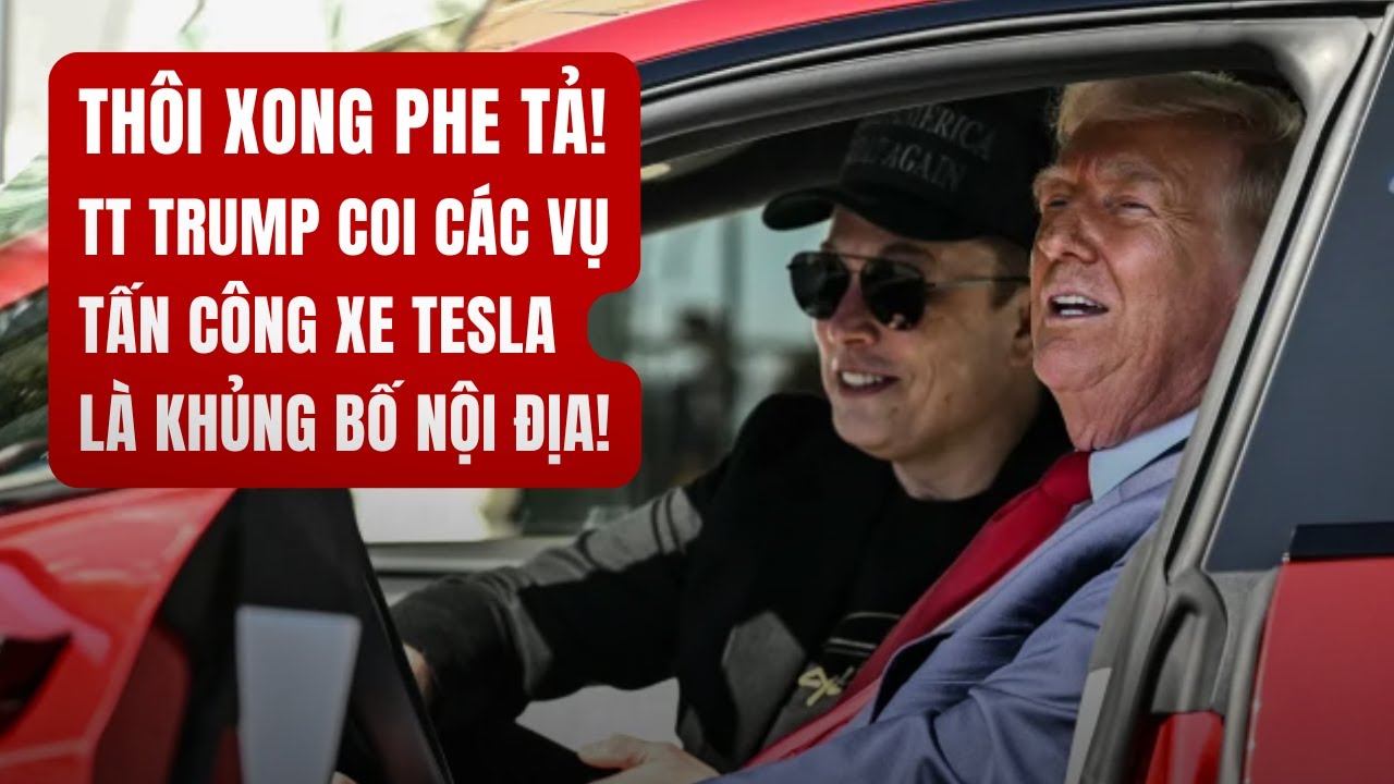 #2354 12MAR25 | TT TRUMP COI CÁC VỤ TẤN CÔNG XE TESLA LÀ KHỦNG BỐ NỘI ĐỊA!