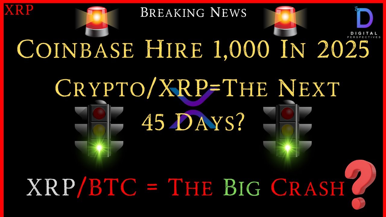 XRP-Coinbase Hire 1,000 In 2025 – Crypto/XRP=The Next 45 Days? – XRP/BTC = The Big Crash?