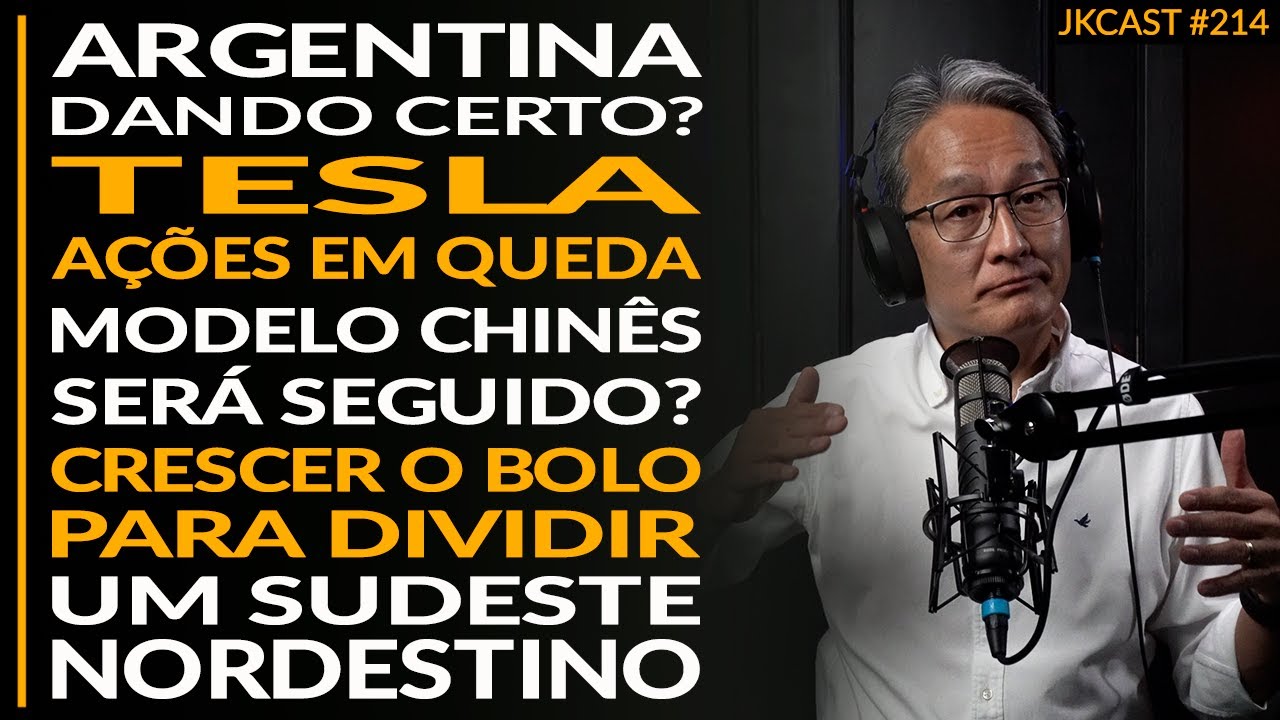 Argentina Dando Certo? Tesla. O Modelo Chinês será Seguido? Um Sudeste Nordestino – JK Cast #214