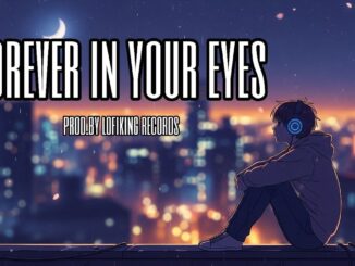 “Forever In Your Eyes” | LofiKing Records | (Official Video) With Lyrics | Lofi Music 2025