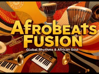Afrobeats Fusion: Global Rhythms & African Soul